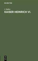 Kaiser Heinrich VI.