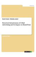Perceived Intrusiveness of E-Mail Advertising and Its Impact on Brand Trust