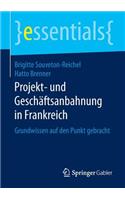 Projekt- Und Geschäftsanbahnung in Frankreich: Grundwissen Auf Den Punkt Gebracht