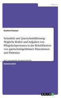 Sexualität und Querschnittlähmung. Mögliche Rollen und Aufgaben von Pflegefachpersonen in der Rehabilitation von querschnittgelähmten Patientinnen und Patienten: Eine systematische Literaturrecherche