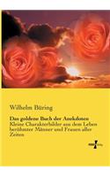 goldene Buch der Anekdoten: Kleine Charakterbilder aus dem Leben berühmter Männer und Frauen aller Zeiten