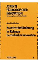 Kreativitaetsfoerderung im Rahmen betrieblicher Innovation