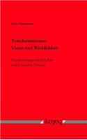 Transhumanismus - Vision Und Wirklichkeit: Ein Problemgeschichtlicher Und Kritischer Versuch