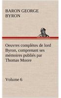 Oeuvres complètes de lord Byron. Volume 6 comprenant ses mémoires publiés par Thomas Moore