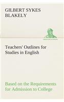 Teachers' Outlines for Studies in English Based on the Requirements for Admission to College