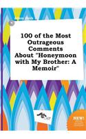 100 of the Most Outrageous Comments about Honeymoon with My Brother