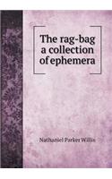 The rag-bag a collection of ephemera: (English)