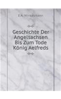 Geschichte Der Angelsachsen Bis Zum Tode König Aelfreds