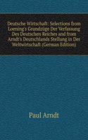 Deutsche Wirtschaft: Selections from Loening's Grundzuge Der Verfassung Des Deutschen Reiches and from Arndt's Deutschlands Stellung in Der Weltwirtschaft (German Edition)