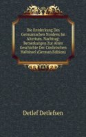 Die Entdeckung Des Germanischen Nordens Im Altertum. Nachtrag: Bemerkungen Zur Alten Geschichte Der Cimbrischen Halbinsel (German Edition)