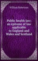 Public health law; an epitome of law applicable to England and Wales and Scotland