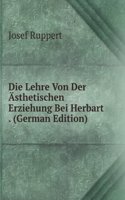 Die Lehre Von Der Asthetischen Erziehung Bei Herbart . (German Edition)