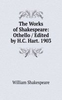 Works of Shakespeare: Othello / Edited by H.C. Hart. 1903