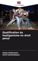 Qualification du hooliganisme en droit pénal