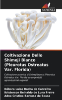 Coltivazione Dello Shimeji Bianco (Pleurotus Ostreatus Var. Florida)