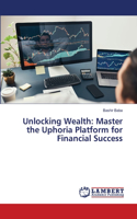 Unlocking Wealth: Master the Uphoria Platform for Financial Success
