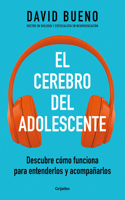 El cerebro del adolescente: Descubre cómo funciona para entenderlos y acompañarlos / The Teenage Brain: Explore Its Workings to Understand and Support Them