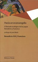 Hacia un Ecoevangelio: El llamado ecologico de los papas Benedicto y Francisco