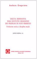 Uscita Definitiva Dall'istituto Religioso Dei Professi Di Voti Perpetui: Evoluzione Storica E Discplina Attuale