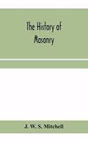 history of masonry, from the building of the House of the Lord, and its progress throughout the civilized world, down to the present time the only history of ancient craft masonry ever published, except a sketch of forty-eight pages by Doctor Ander
