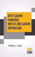 Betsy Gaskins (Dimicrat), Wife Of Jobe Gaskins (Republican)