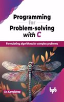 Programming for Problem-solving with C: Formulating algorithms for complex problems