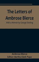 The Letters of Ambrose Bierce, With a Memoir by George Sterling