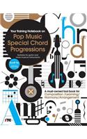 Your Training Notebook On Pop Music Special Chord Progressions: A must-owned tool book for Composition / Learning / Harmony / Arrangement (Suitable for guitar and more musical instruments)