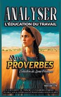 Analyser L'éducation du Travail dans Proverbes: (12 L'Éducation Au Travail Dans La Bible)