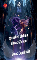 Conexões Divinas. Almas Gêmeas e Guias Espirituais
