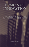 Sparks of Innovation: The Lifeblood of Any Successful Enterprise(6 Seasons of Success)