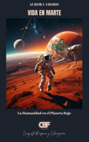 Vida en Marte: La Humanidad en el Planeta Rojo(1 Conquista del Espacio Y Colonización)