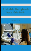 Codice Della Vita - Esplorare le Frontiere Della Genetica