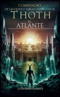 Compendio de las Quince Tablas Esmeralda de Thoth el Atlante: Una guía para principiantes sobre el conocimiento esotérico, la alquimia y la sabiduría de Thoth para la autoiluminación