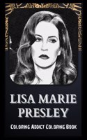 Coloring Addict Coloring Book: Lisa Marie Presley Illustrations To Manage Anxiety