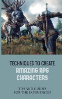 Techniques To Create Amazing RPG Characters: Tips And Guides For The Experienced: Rpg Maker Xp How To Make A Custom Character