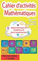 Cahier d'activités Mathématiques - Apprentissage de l'addition et de la soustraction - J'apprends à calculer jusqu'à 100 - Pour les enfants 7-10 ans