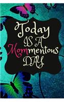 Today Is A MOMmentous Day