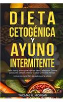 DIETA CETOGÉNICA Y AYUNO INTERMITENTE - Dieta Keto y ayuno para bajar de peso y adelgazar - Quema grasa para siempre, mejora tu salud y vive más tiempo ( Incluye recetario )