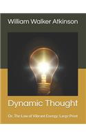 Dynamic Thought: Or, The Law of Vibrant Energy: Large Print