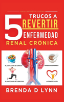 5 TRUCOS A REVERTIR ENFERMEDAD RENAL CRÓNICA Vuelve A Ser Dueño De Tus Riñones