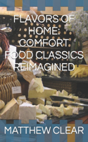 Flavors of Home: Comfort Food Classics Reimagined