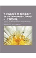 The Works of the Right Reverend George Horne (Volume 2); To Which Are Prefixed Memoirs of His Life, Studies, and Writings