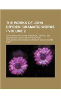 The Works of John Dryden (Volume 2); Dramatic Works. Illustrated with Notes, Historical, Critical, and Explanatory, and a Life of the Author