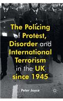 Policing of Protest, Disorder and International Terrorism in the UK Since 1945