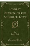 Stanley Buxton, or the Schoolfellows, Vol. 2 of 2 (Classic Reprint)