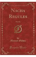 Nacha Regules: Novela (Classic Reprint)