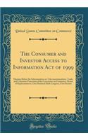 The Consumer and Investor Access to Information Act of 1999: Hearing Before the Subcommittee on Telecommunications, Trade, and Consumer Protection of the Committee on Commerce, House of Representatives, One Hundred Sixth Congress, First Session: Hearing Before the Subcommittee on Telecommunications, Trade, and Consumer Protection of the Committee on Commerce, House of Representatives, One Hu