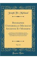 Biographie Universelle (Michaud) Ancienne Et Moderne, Vol. 13: Ou Histoire, par Ordre Alphabétique, de la Vie Publique Et Privée de Tous les Hommes Qui Se Sont Fait Remarquer par Leurs Écrits, Leurs Actions, Leurs Talents, Leurs Vertus ou Leurs Cri