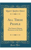 All These People: The Nation's Human Resources in the South (Classic Reprint)